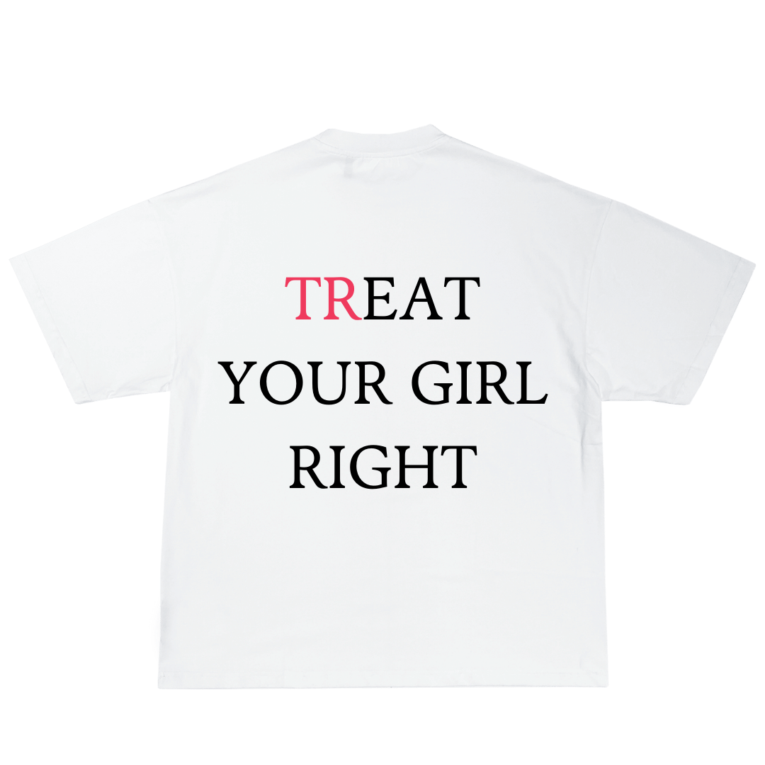 TREAT YOUR GIRL RIGHT PREMIUM TEE