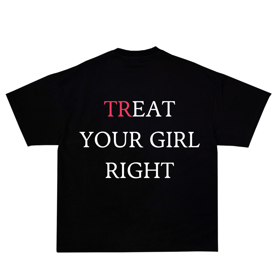 TREAT YOUR GIRL RIGHT PREMIUM TEE