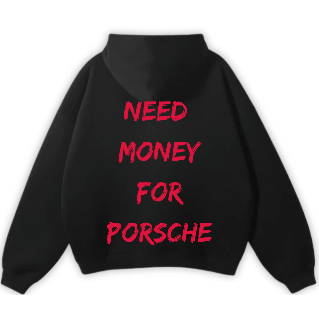 NEED MONEY FOR PORSCHE PREMIUM HOODIE