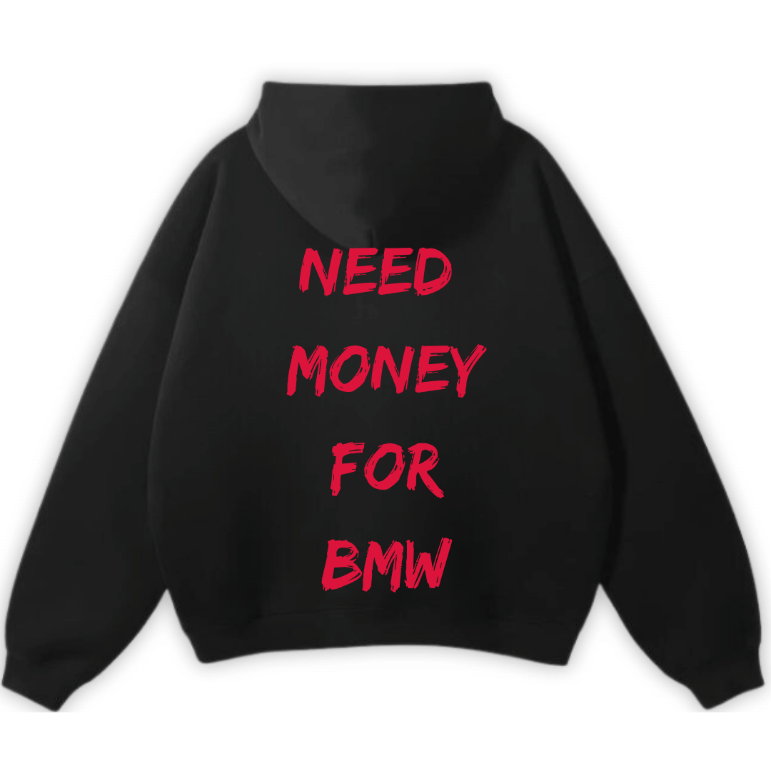 NEED MONEY FOR BMW PREMIUM HOODIE