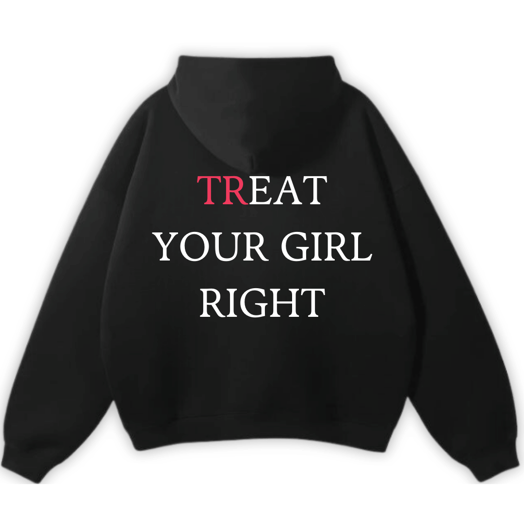 TREAT YOUR GIRL RIGHT PREMIUM HOODIE